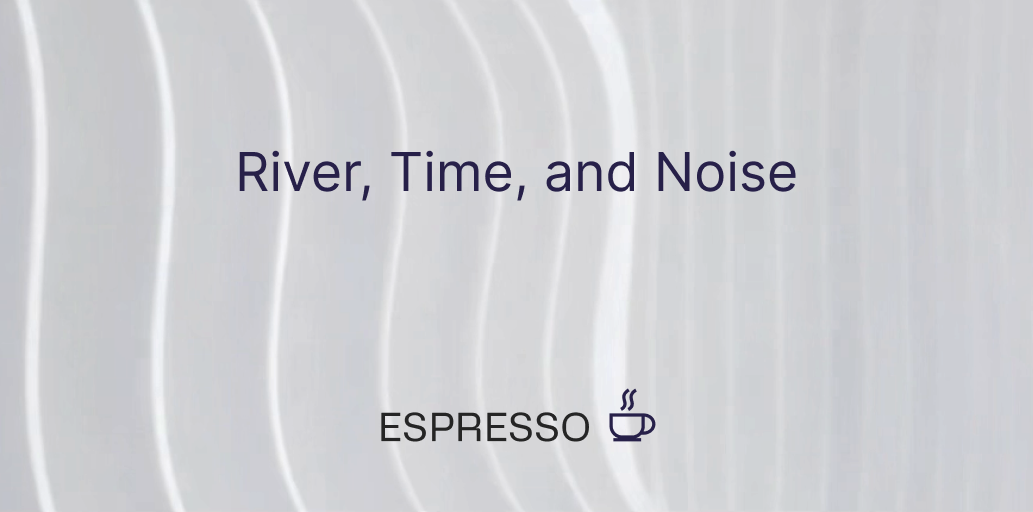 River, Time, and Noise