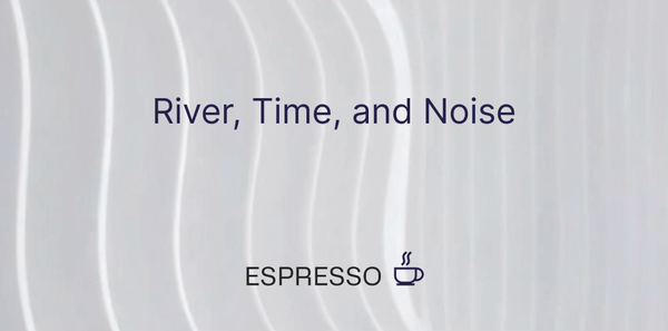 River, Time, and Noise