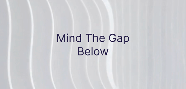 Mind The Gap Below